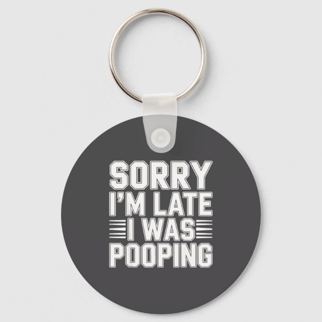 Sorry I’m Late I Was Ong Funny Bathroom Humor  Key Ring (Front)