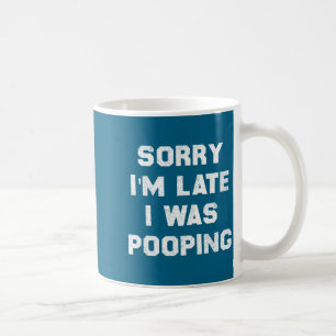 Sorry I’m Late I Was Ong, Funny Humor Coffee Mug