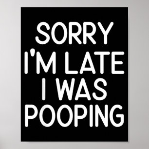 Sorry I’m Late I Was Ong Funny Sarcastic Humor Quo Poster