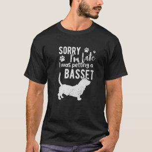 Sorry I M Late I Was Petting A Basset Hound Dog T-Shirt
