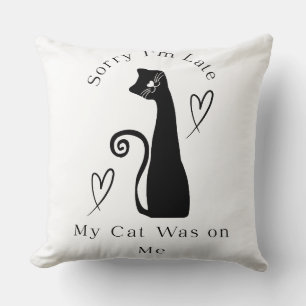 Sorry I’m Late My Cat Was on Me – Cute Cat Lover T Cushion