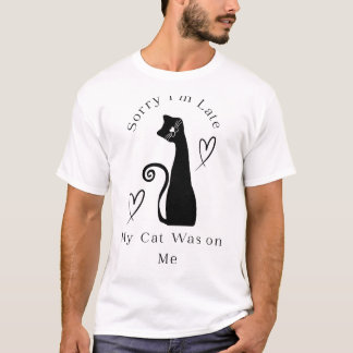 Sorry I’m Late My Cat Was on Me – Cute Cat Lover T T-Shirt