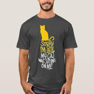 Sorry I m Late My Cat Was Sitting On Me 1 T-Shirt
