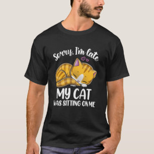 Sorry I m late My CAT was sitting on me Cute Grey T-Shirt