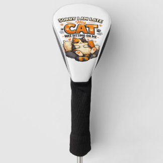 Sorry I’m Late – My Cat Was Sitting on Me Funny Golf Head Cover