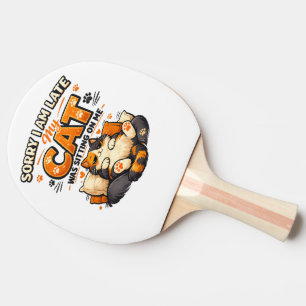 Sorry I’m Late – My Cat Was Sitting on Me Funny Ping Pong Paddle