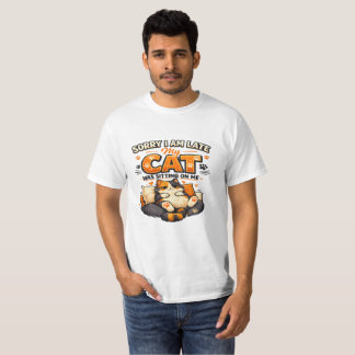 Sorry I’m Late – My Cat Was Sitting on Me Funny T-Shirt