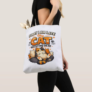 Sorry I’m Late – My Cat Was Sitting on Me Funny Tote Bag