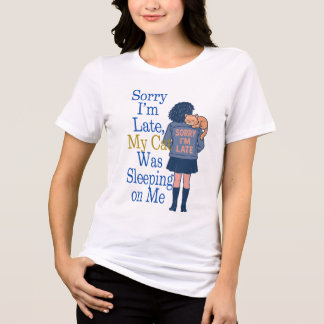Sorry I’m Late, My Cat Was Sleeping on Me tshirt