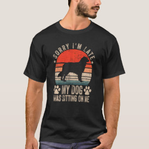 Sorry I M Late My Dog Was Sitting On Me Australian T-Shirt