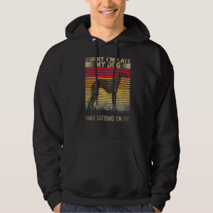 Sorry I M Late My Dog Was Sitting On Me Greyhound Hoodie