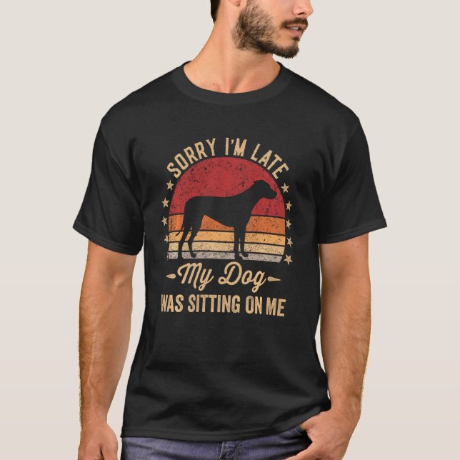 Sorry I M Late My Dog Was Sitting On Me Rhodesian  T-Shirt (Front)
