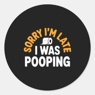 Sorry I’m Late Ong Funny Bathroom Humor Art  Classic Round Sticker