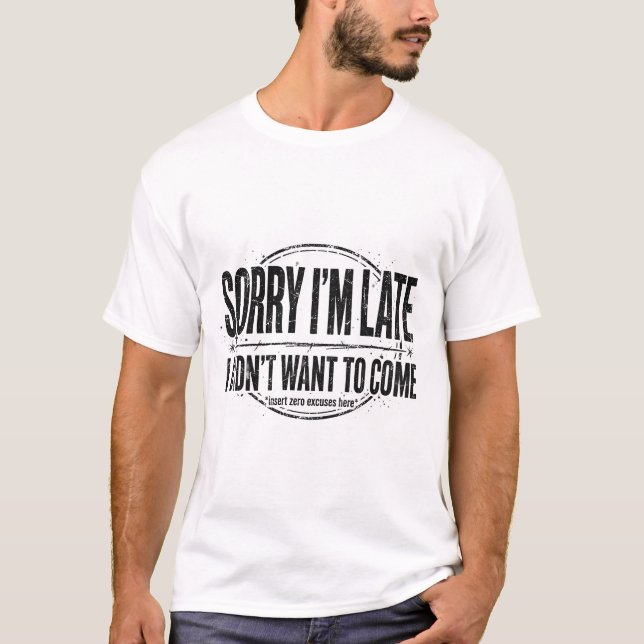 Sorry I’m late t shirt (Front)