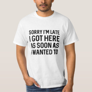 Sorry I’m Late T-Shirt