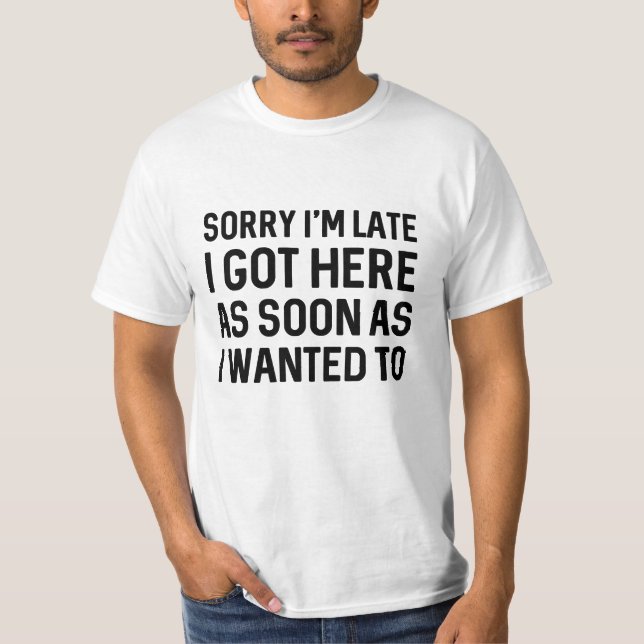 Sorry I’m Late T-Shirt (Front)