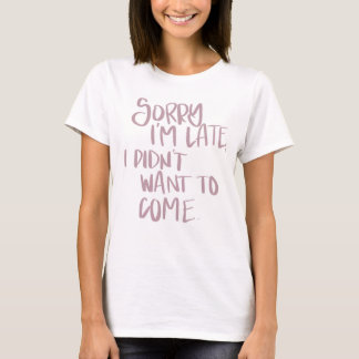 Sorry I’m Late T-Shirt