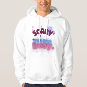 Sorry, I’m Not Busy Chill and Confident Vibes Hoodie