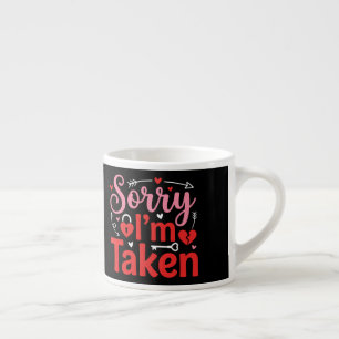 Sorry I’m Taken Funny Valentine Relationship Desig Espresso Cup