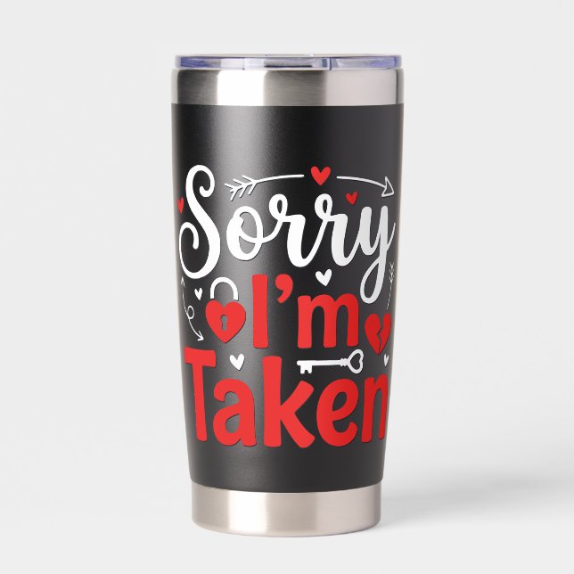 Sorry I’m Taken Funny Valentine Relationship Desig Insulated Tumbler (Front)