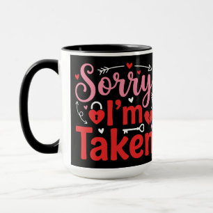 Sorry I’m Taken Funny Valentine Relationship Desig Mug