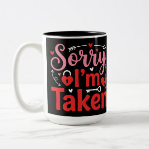 Sorry I’m Taken Funny Valentine Relationship Desig Two-Tone Coffee Mug