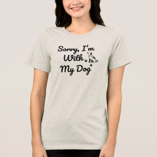 Sorry, I’m With My Dog T-Shirt Tri-Blend Shirt