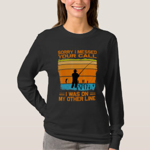 Sorry I Messed Your Call I Was On My Other Line Fi T-Shirt