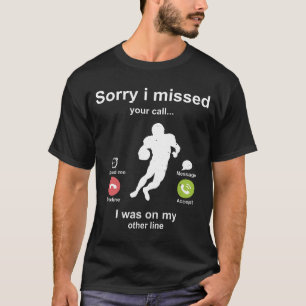 Sorry i missed your call American football lover T-Shirt