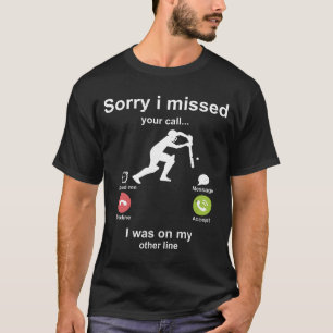 Sorry i missed your call Cricket lover T-Shirt