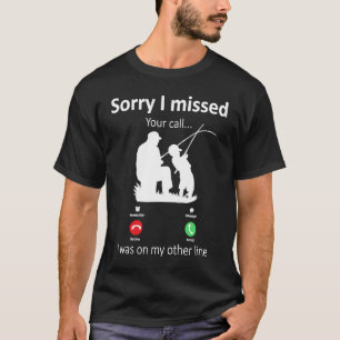 Sorry I missed your call Dad and son fishing T-Shirt