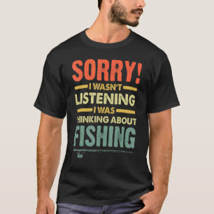Sorry I Missed Your Call Fishing Fisher 13 T-Shirt