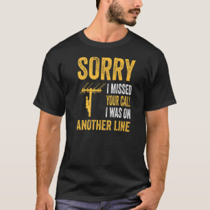 Sorry I Missed Your Call I Was On Another Line Lin T-Shirt