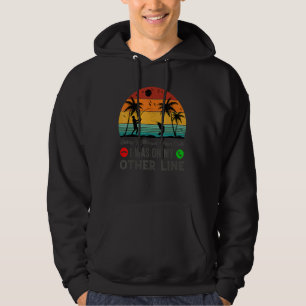Sorry I Missed Your Call I Was on my Other Line Fi Hoodie