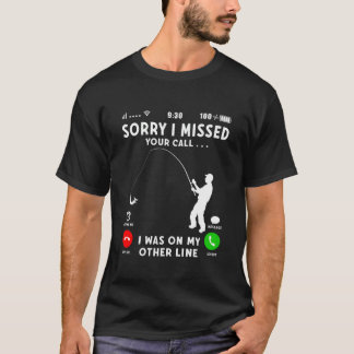 Sorry I Missed Your Call I Was On My Other Line Fi T-Shirt