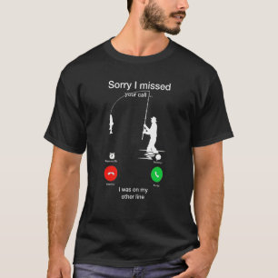 Sorry I Missed Your Call I Was On My Other Line Fi T-Shirt