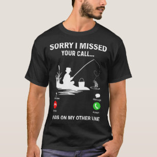 Sorry I Missed Your Call I Was On My Other Line Fi T-Shirt