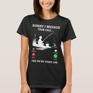 Sorry I Missed Your Call I Was On My Other Line Fi T-Shirt