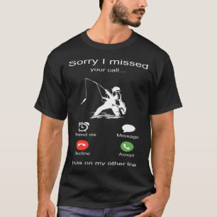 Sorry I missed your call I was on my other line Ou T-Shirt