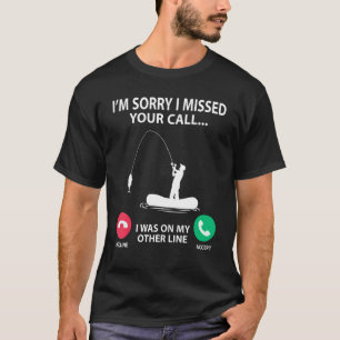Sorry I Missed your Call I was on my Other Line - T-Shirt