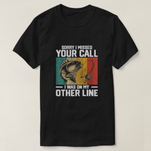 Sorry I Missed Your Call I Was On My Other Line T-Shirt