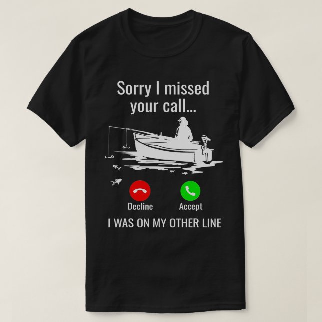 Sorry I Missed Your Call I Was On Other Line Boat  T-Shirt (Design Front)