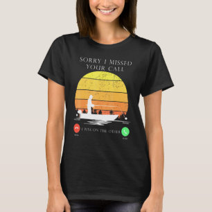 Sorry I Missed Your Call I Was On Other Line - Fis T-Shirt