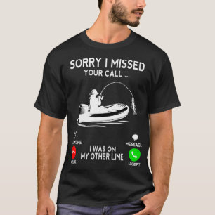 Sorry I Missed Your Call I Was On Other Line Funny T-Shirt