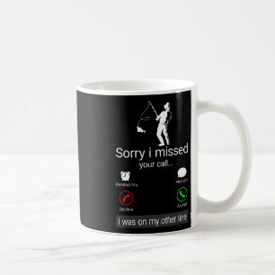 Sorry I Missed Your Call I Was On The Other Line - Coffee Mug