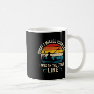 Sorry I Missed Your Call I Was On The Other Line F Coffee Mug