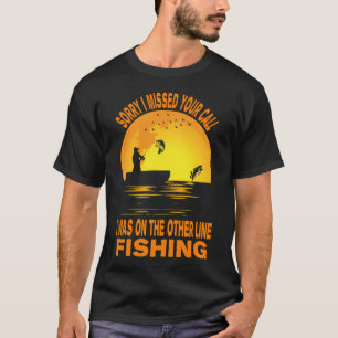 Sorry I Missed Your Call I Was On The Other Line F T-Shirt
