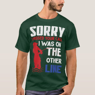 Sorry I missed your call I was on the other line   T-Shirt