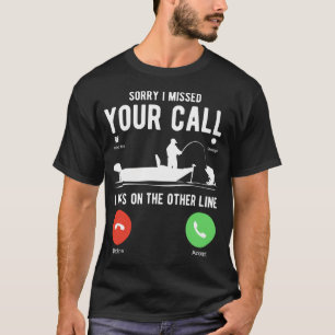 Sorry I missed your call I was on the other line T-Shirt