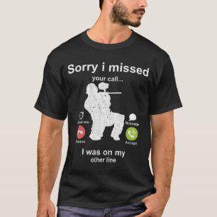 Sorry i missed your call - Paintball lover T-Shirt